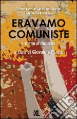 Eravamo comuniste. Tre storie militanti libro