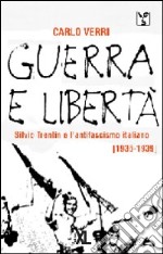 Guerra e libertà. Silvio Trentin e l'antifascismo (1936-1939) libro