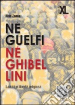 Né guelfi né ghibellini. Laicità e libertà religiosa libro