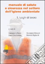 Manuale di salute e sicurezza nel settore dell'igiene ambientale. Vol. 1: Luoghi di lavoro libro