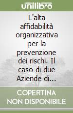 L'alta affidabilità organizzativa per la prevenzione dei rischi. Il caso di due Aziende di Servizio Pubblico Locale libro