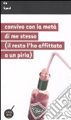 Convivo con la metà di me stesso (il resto l'ho affittato a un pirla) libro