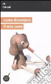 Come diventare il mio cane libro