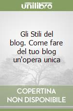 Gli Stili del blog. Come fare del tuo blog un'opera unica libro