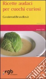 Ricette audaci per cuochi curiosi libro