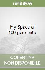 My Space al 100 per cento libro