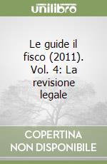 Le guide il fisco (2011). Vol. 4: La revisione legale libro