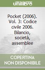 Pocket (2006). Vol. 3: Codice civile 2006. Bilancio, società, assemblee libro