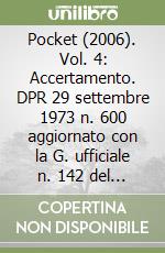 Pocket (2006). Vol. 4: Accertamento. DPR 29 settembre 1973 n. 600 aggiornato con la G. ufficiale n. 142 del 21 giugno 2006 libro