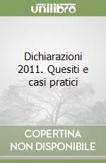 Dichiarazioni 2011. Quesiti e casi pratici libro