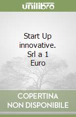 Start Up innovative. Srl a 1 Euro libro