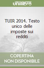 TUIR 2014. Testo unico delle imposte sui redditi libro