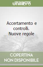 Accertamento e controlli. Nuove regole