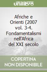 Afriche e Orienti (2007 vol. 3-4. Fondamentalismi nell'Africa del XXI secolo libro