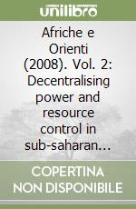 Afriche e Orienti (2008). Vol. 2: Decentralising power and resource control in sub-saharan Africa