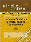 Afriche e Orienti (2010). Vol. 1: Il calcio in Sudafrica: identità, politica ed economia libro