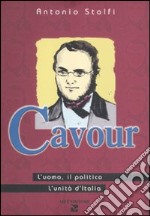 Cavour. L'uomo, il politico, l'Unità d'Italia