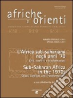 Afriche e Orienti (2011). Ediz. bilingue. Vol. 2: Gli anni '70 in Africa sub-sahariana. Crisi, conflitti e trasformazioni-Sub-saharan Africa in the 1970s. Crises, conflicts and transformations libro