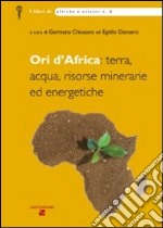 Ori d'Africa: terra, acqua, risorse minerarie ed energetiche libro