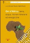 Ori d'Africa: terra, acqua, risorse minerarie ed energetiche libro