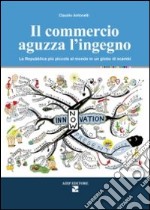 Il commercio aguzza l'ingegno. La Repubblica più piccola al mondo in un globo di scambi libro