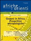 Afriche e Orienti (2013) vol. 3-4. Giovani in Africa. Prospettive antropologiche libro