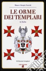 Le orme dei Templari in Italia. 32 itinerari templari libro