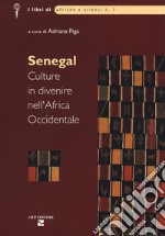 Senegal. Culture in divenire nell'Africa Occidentale libro