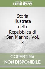 Storia illustrata della Repubblica di San Marino. Vol. 3 libro