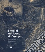 I mulini del fosso di Canepa. Ediz. illustrata libro