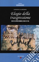 Elogio della trasgressione. Echi di un decennio (2008-2018) libro