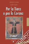 Per la tiara e la corona libro di Camplani Camilla