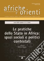 Afriche e Orienti (2016). Vol. 2-3: Le pratiche dello Stato in Africa. Spazi sociali e politici contestati