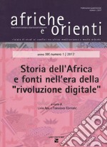 Afriche e orienti (2017). Vol. 1: Storia dell'Africa e fonti nell'era della «rivoluzione digitale» libro