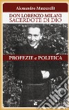 Don Lorenzo Milani sacerdote di Dio. Profezie e politica libro di Mazzerelli Alessandro