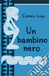 Un bambino nero. Nuova ediz. libro