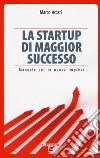 La startup di maggior successo. Manuale per la nuova impresa libro