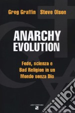 Anarchy evolution. Fede, scienza e «Bad Religion» in un mondo senza Dio libro