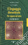 Il linguaggio dimenticato. Per aspera ad astra. Un racconto iniziatico libro