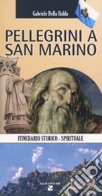 Pellegrini a San Marino. Guida storico spirituale libro