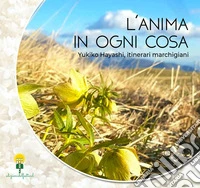 L'anima in ogni cosa. Yukiko Hayashi, itinerari marchigiani libro