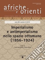 Africa e Orienti (2019). Vol. 2: Imperialismo e antimperialismo nello spazio ottomano (1856-1924) libro