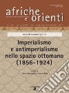 Africa e Orienti (2019). Vol. 2: Imperialismo e antimperialismo nello spazio ottomano (1856-1924) libro