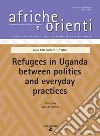 Afriche e Orienti. Vol. 1: Refugees in Uganda between politics and everyday practice libro di De Simone S. (cur.)