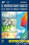 Il sorriso non è gratis. Belle storie di faticose conquiste libro