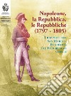 Napoleone, la Repubblica, le repubbliche. I rapporti tra San Marino, Bonaparte e le Repubbliche sorelle libro