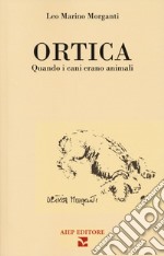 Ortica. Quando i cani erano animali