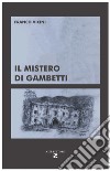 Il mistero di Gambetti. Ediz. illustrata libro