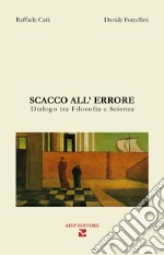 Scacco all'errore. Dialogo fra filosofia e scienza libro