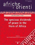 Afriche e Orienti. Ediz. italiana e inglese (2021). Vol. 2: The specious dividends of peace in the Horn of Africa libro